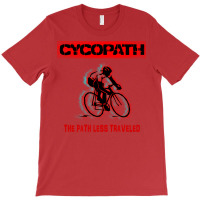 Cycopath Design For Cycling Enthusiasts Choose The T-shirt | Artistshot