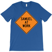 Samuel At Work Funny Warning Sign Cute T-shirt | Artistshot