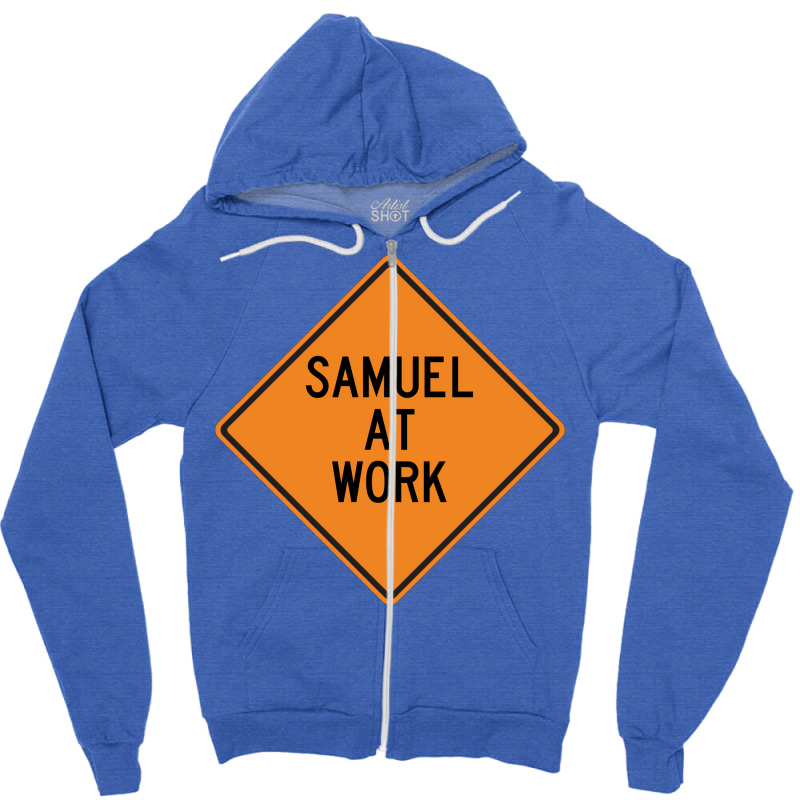 Samuel At Work Funny Warning Sign Cute Zipper Hoodie by kosicnarwarw | Artistshot