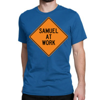 Samuel At Work Funny Warning Sign Cute Classic T-shirt | Artistshot