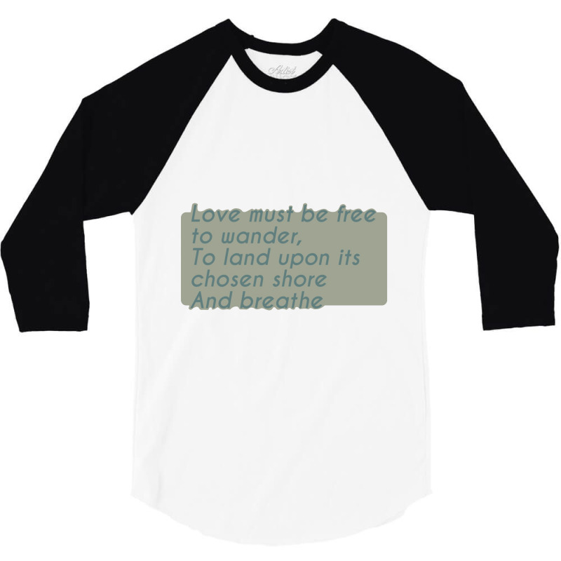 Love Must Be Free To Wander, To Land Upon Its Chos 3/4 Sleeve Shirt | Artistshot