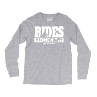 Rides Makes Me Happy Funny Long Sleeve Shirts | Artistshot