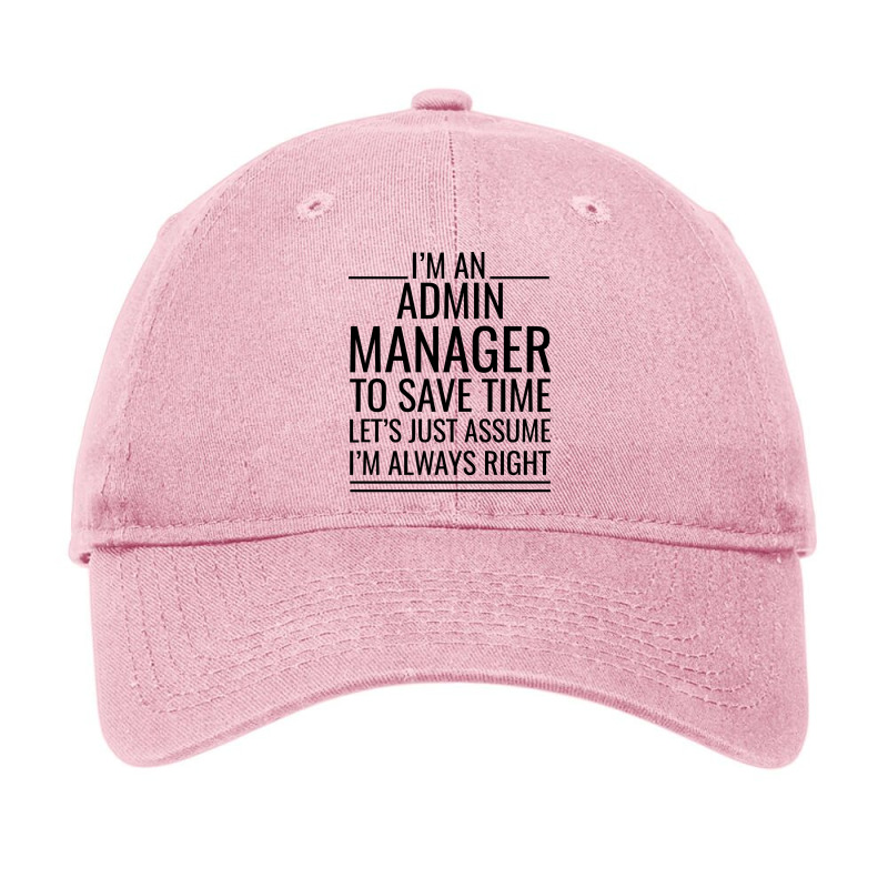 Im An Admin Manager To Save Time Lets Just Assume Adjustable Cap by sernecstolar4 | Artistshot