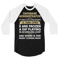 Database Administrator My Mind Is Like A Web Brows 3/4 Sleeve Shirt | Artistshot