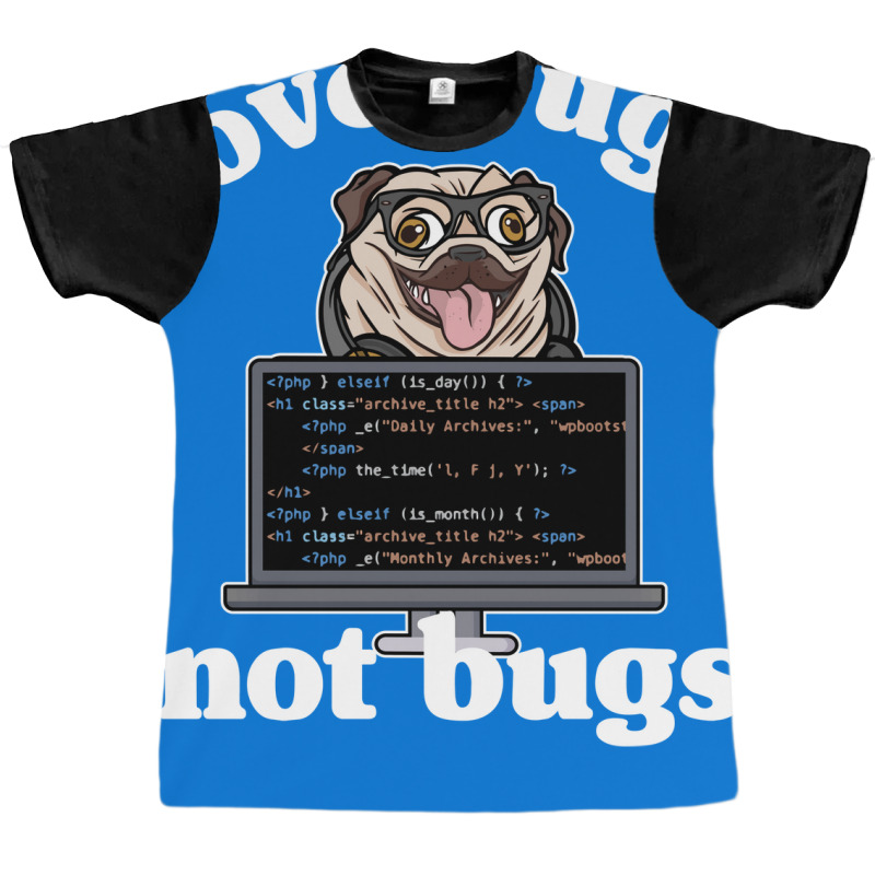 Funny Love Pugs Not Bugs Programmer Pug Lover Gift Graphic T-shirt by wsletiguuri | Artistshot