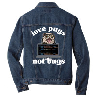 Funny Love Pugs Not Bugs Programmer Pug Lover Gift Men Denim Jacket | Artistshot