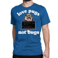 Funny Love Pugs Not Bugs Programmer Pug Lover Gift Classic T-shirt | Artistshot