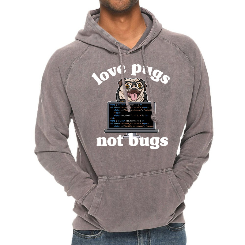 Funny Love Pugs Not Bugs Programmer Pug Lover Gift Vintage Hoodie by wsletiguuri | Artistshot