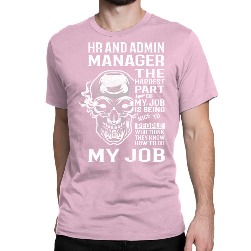 Hr And Admin Manager T  The Hardest Part Gift Item Classic T-shirt by peemotchalwe4 | Artistshot