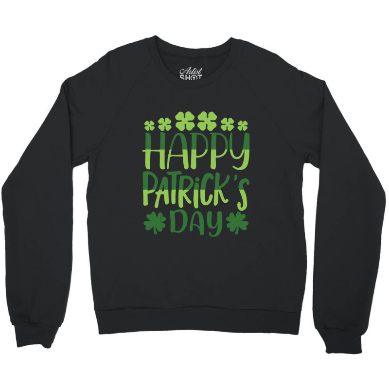 Happy Patricks Day St Patricks Day Crewneck Sweatshirt | Artistshot