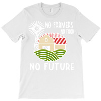 No Farmers Food Future Activist Activism For Gifts T-shirt | Artistshot