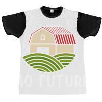 No Farmers Food Future Activist Activism For Gifts Graphic T-shirt | Artistshot