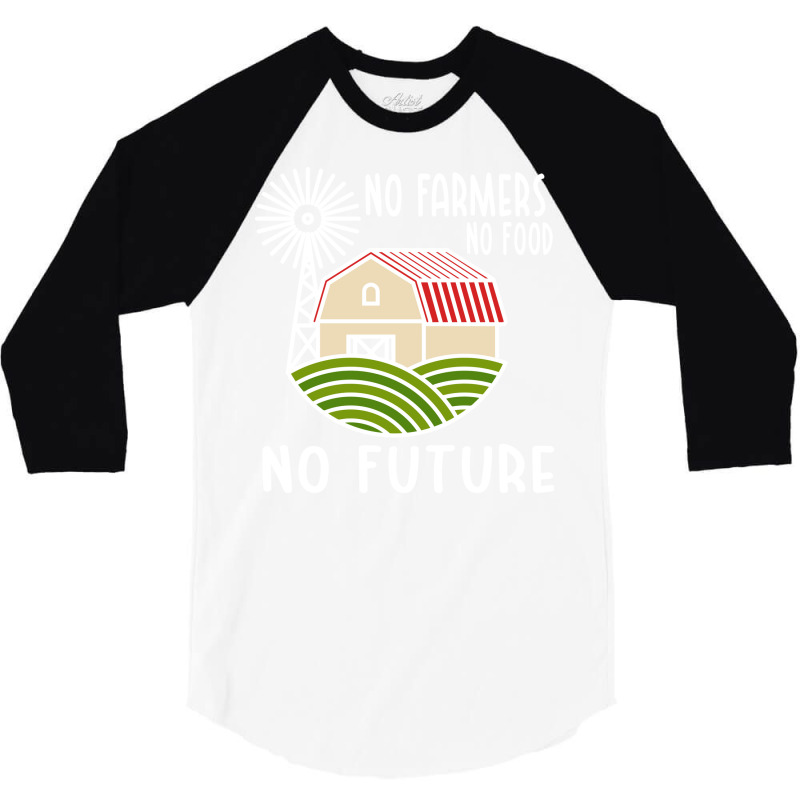 No Farmers Food Future Activist Activism For Gifts 3/4 Sleeve Shirt | Artistshot