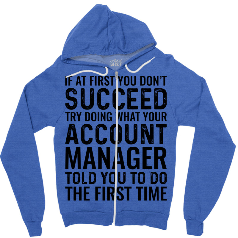 If At First You Dont Succeed Try Doing What Your A Zipper Hoodie by kohlenagenyif | Artistshot