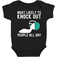 Most Likely To Knock Out Anesthesia Doctor Anesthe Baby Bodysuit | Artistshot