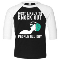 Most Likely To Knock Out Anesthesia Doctor Anesthe Toddler 3/4 Sleeve Tee | Artistshot