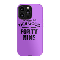 Not Everyone Looks This Good At Forty Nine Iphone 13 Pro Case | Artistshot