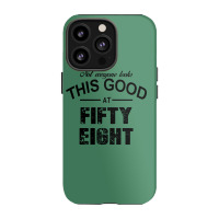Not Everyone Looks This Good At Fifty Eight Iphone 13 Pro Case | Artistshot