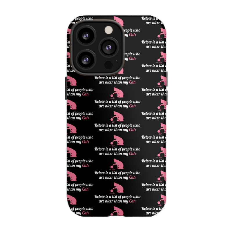 Below Is List Of People Who Are Nicer Than My Cat Iphone 13 Pro Case | Artistshot