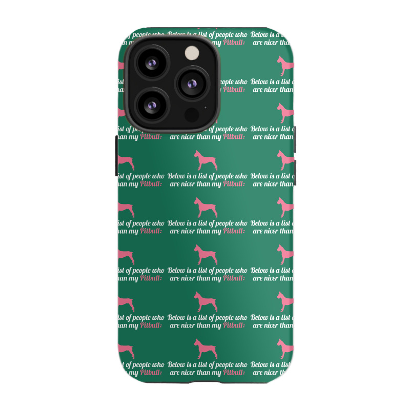 Below Is List Of People Who Are Nicer Than My Pitbull Iphone 13 Pro Case | Artistshot