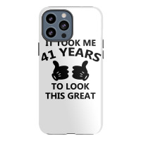 It Took Me 41 Years To Look This Great Iphone 13 Pro Max Case | Artistshot