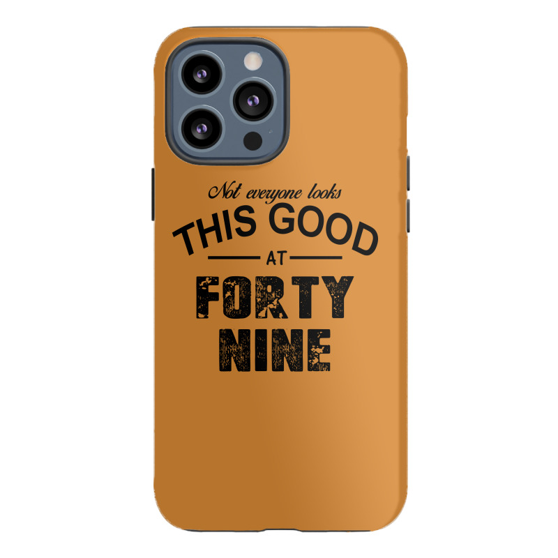 Not Everyone Looks This Good At Forty Nine Iphone 13 Pro Max Case | Artistshot