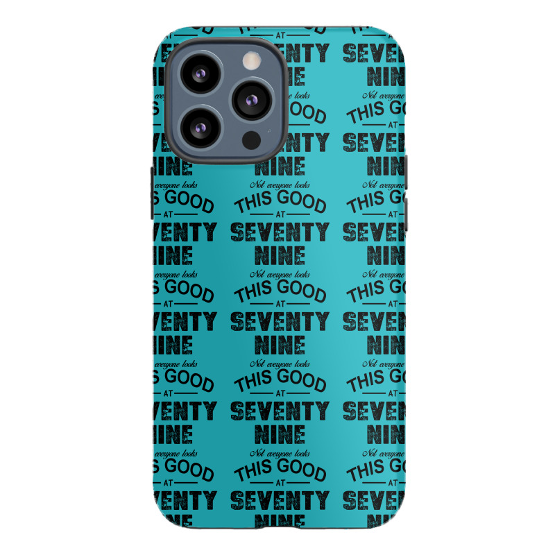 Not Everyone Looks This Good At Seventy Nine Iphone 13 Pro Max Case | Artistshot