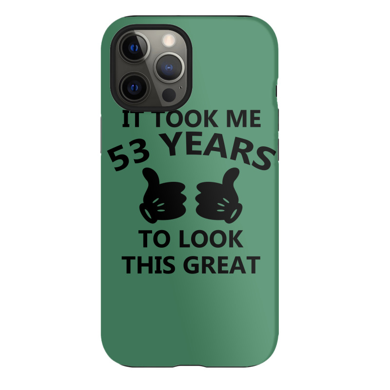 It Took Me 53 Years To Look This Great Iphone 12 Pro Max Case | Artistshot