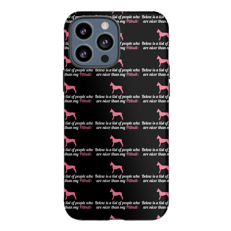 Below Is List Of People Who Are Nicer Than My Pitbull Iphone 13 Pro Max Case | Artistshot