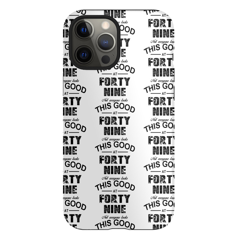 Not Everyone Looks This Good At Forty Nine Iphone 12 Pro Max Case | Artistshot