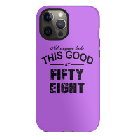 Not Everyone Looks This Good At Fifty Eight Iphone 12 Pro Max Case | Artistshot