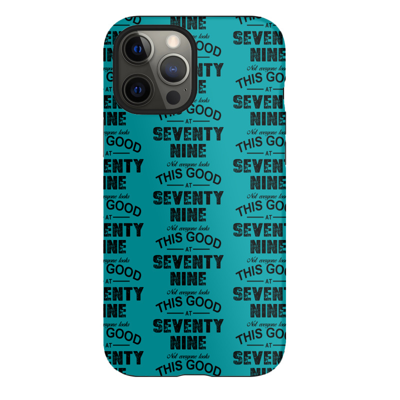 Not Everyone Looks This Good At Seventy Nine Iphone 12 Pro Max Case | Artistshot