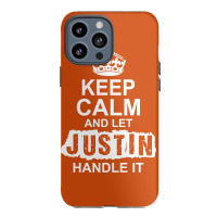 Keep Calm And Let Justin Handle It Iphone 13 Pro Max Case | Artistshot