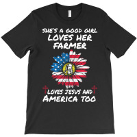 Shes A Good Girl Loves Her Farmer Proud Farmer T S T-shirt | Artistshot