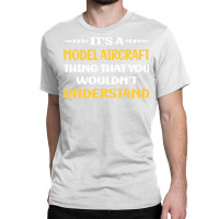 You Would Not Understand Model Aircraft Yellow Classic T-shirt | Artistshot