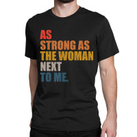 As Strong As The Woman Next To Me, Vintage Retro T Classic T-shirt | Artistshot