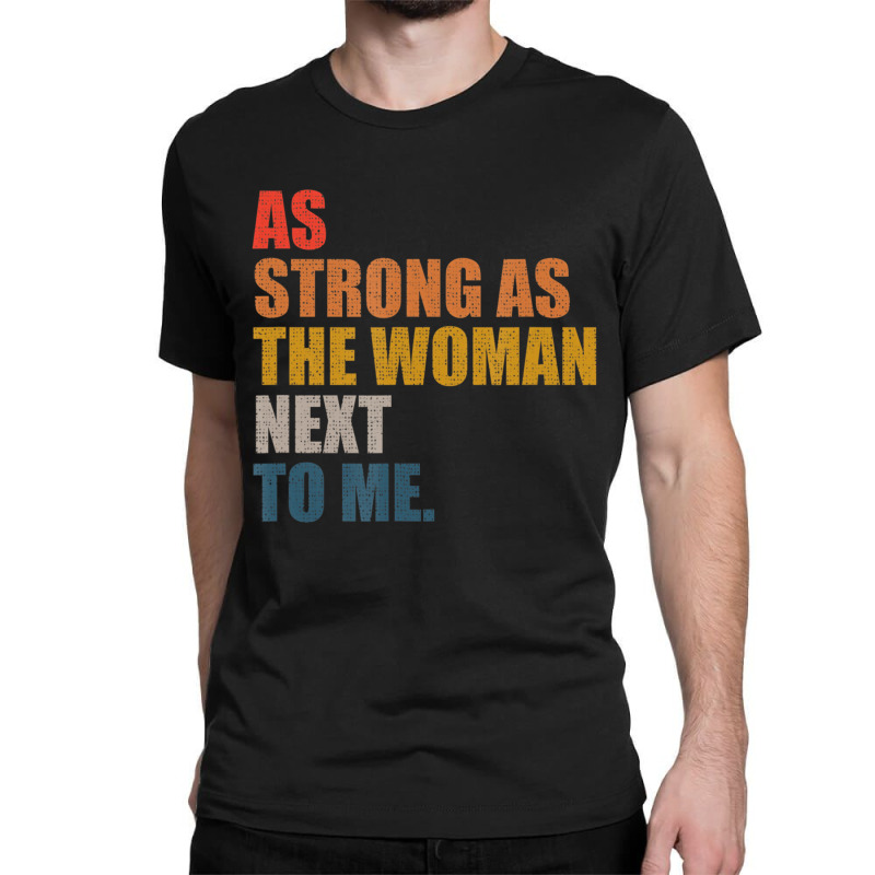 As Strong As The Woman Next To Me, Vintage Retro T Classic T-shirt by rahrchrissy | Artistshot