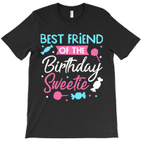 Best Friend Of The Birthday Sweetie Candy Bday Par T-shirt | Artistshot