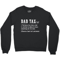 Dad Tax Definition Portion Of An Item A Dad Is Ent Crewneck Sweatshirt | Artistshot