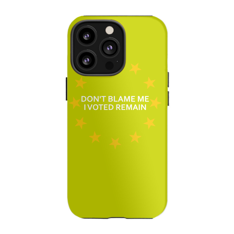 Don't Blame Me, I Voted Remain - Living Eu Flag Iphone 13 Pro Case | Artistshot