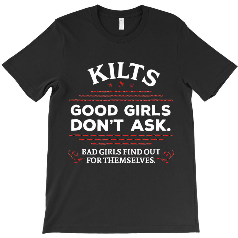 Funny Scottish Kilts Good Girls Don't Ask T Shirt T-Shirt by onofre | Artistshot