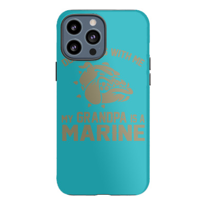 Don't Mess Wiht Me My Grandpa Is A Marine Iphone 13 Pro Max Case Designed By Sabriacar