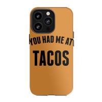 You Had Me At Tacos Iphone 13 Pro Case | Artistshot