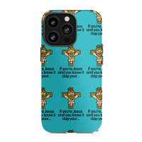 If You're Jesus And You Know It Clap Your Hands Iphone 13 Pro Case | Artistshot