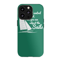 You Can't Control Wind But Adjust The Sails Iphone 13 Pro Case | Artistshot
