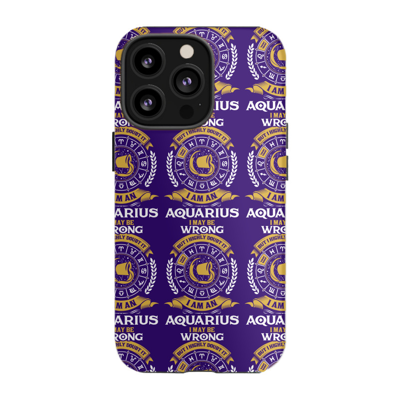 I May Be Wrong But I Highly Doubt It I Am An Aquarius Iphone 13 Pro Case | Artistshot