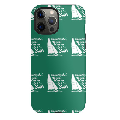 You Can't Control Wind But Adjust The Sails Iphone 12 Pro Max Case Designed By Gematees