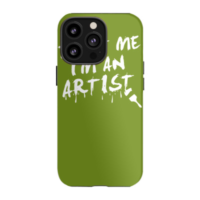 Trust Me I'm An Artist Iphone 13 Pro Case Designed By Tonyhaddearts