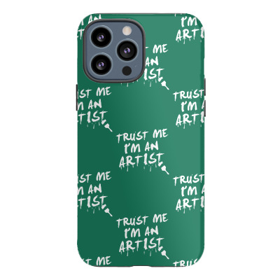 Trust Me I'm An Artist Iphone 13 Pro Max Case Designed By Tonyhaddearts