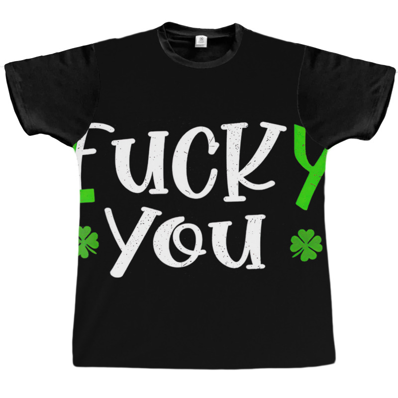 Funny Leprechaun Shamrock Fuck Lucky You St Patric Graphic T-shirt | Artistshot